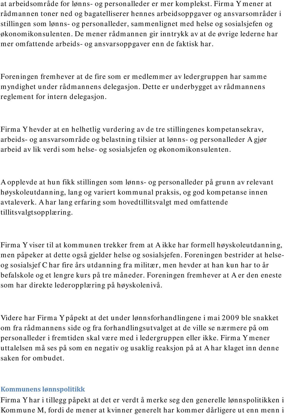 De mener rådmannen gir inntrykk av at de øvrige lederne har mer omfattende arbeids- og ansvarsoppgaver enn de faktisk har.