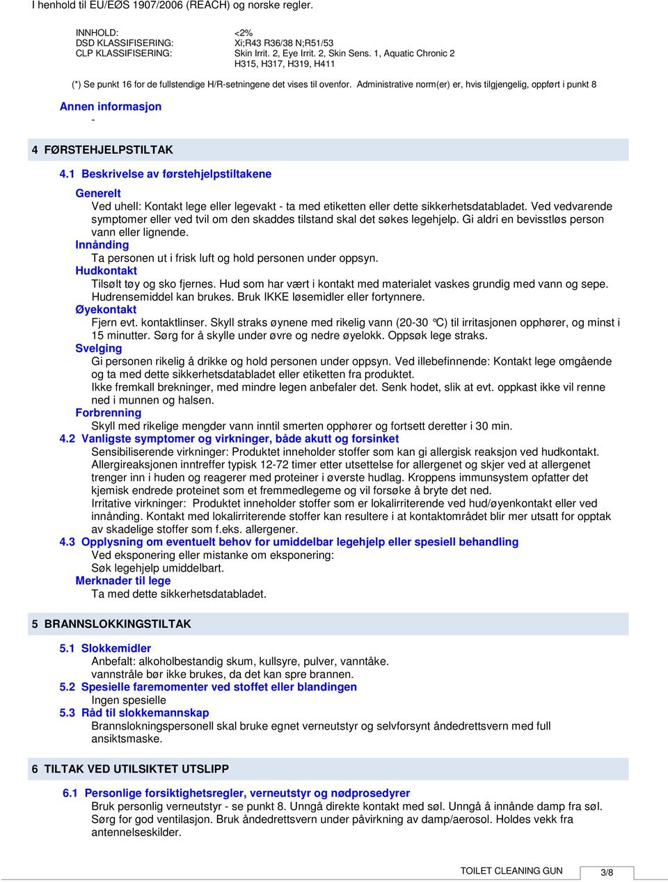 Administrative norm(er) er, hvis tilgjengelig, oppført i punkt 8 Annen informasjon 4 FØRSTEHJELPSTILTAK 4.