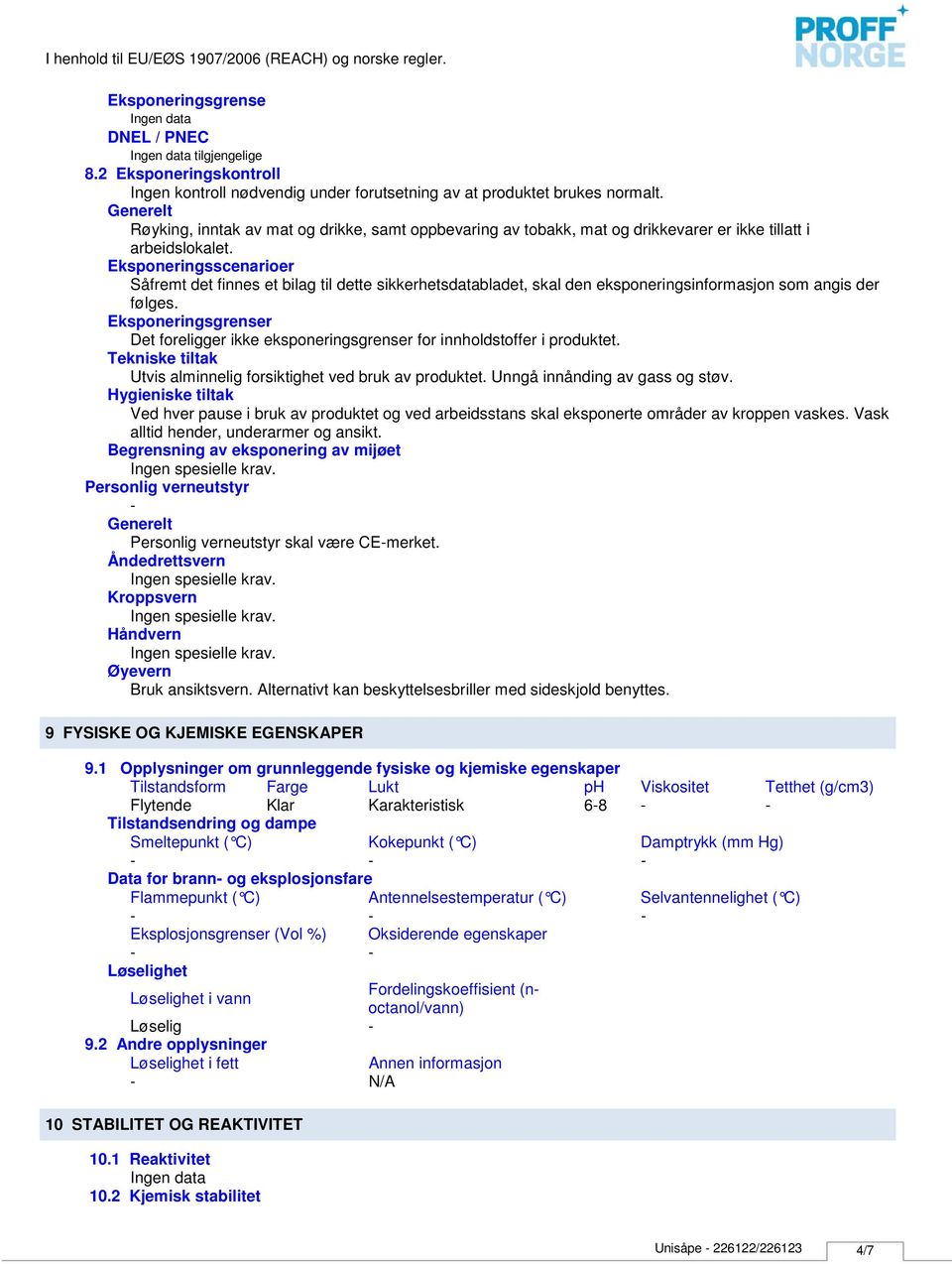 Eksponeringsscenarioer Såfremt det finnes et bilag til dette sikkerhetsdatabladet, skal den eksponeringsinformasjon som angis der følges.