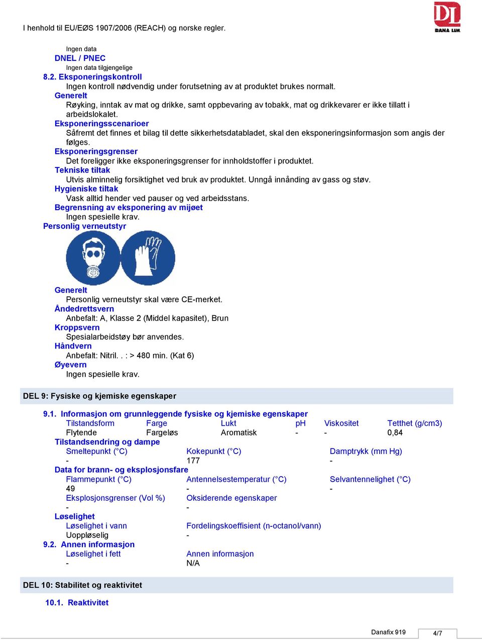 Eksponeringsscenarioer Såfremt det finnes et bilag til dette sikkerhetsdatabladet, skal den eksponeringsinformasjon som angis der følges.