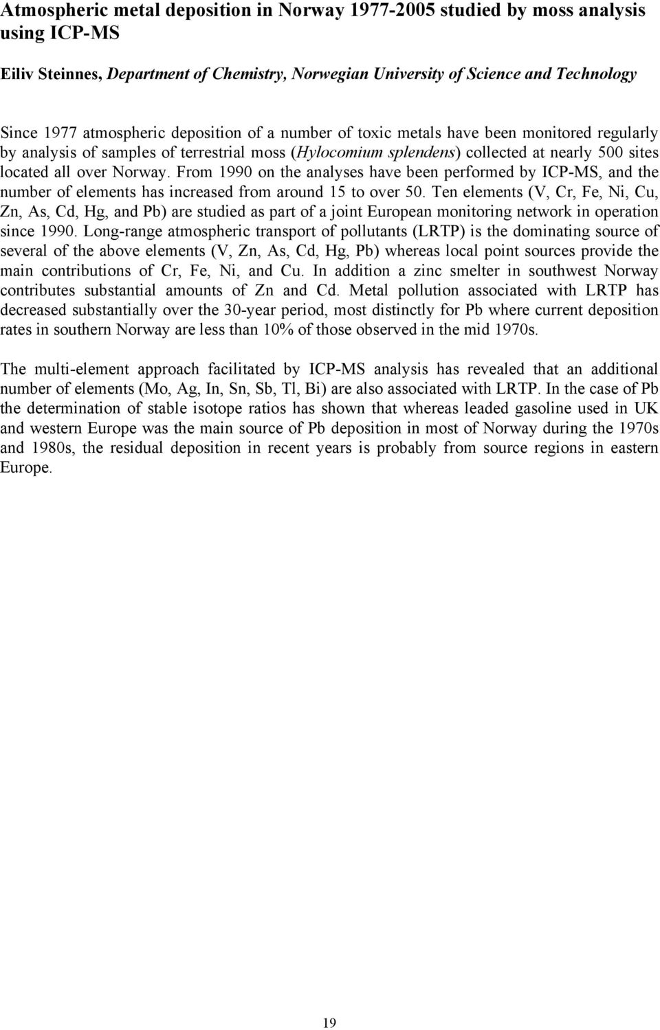 From 1990 on the analyses have been performed by ICP-MS, and the number of elements has increased from around 15 to over 50.