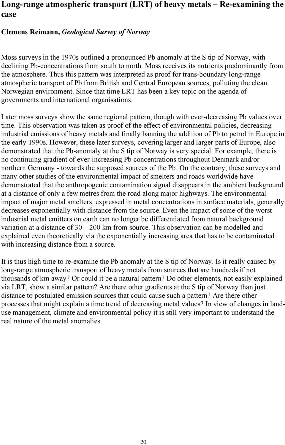 Thus this pattern was interpreted as proof for trans-boundary long-range atmospheric transport of Pb from British and Central European sources, polluting the clean Norwegian environment.