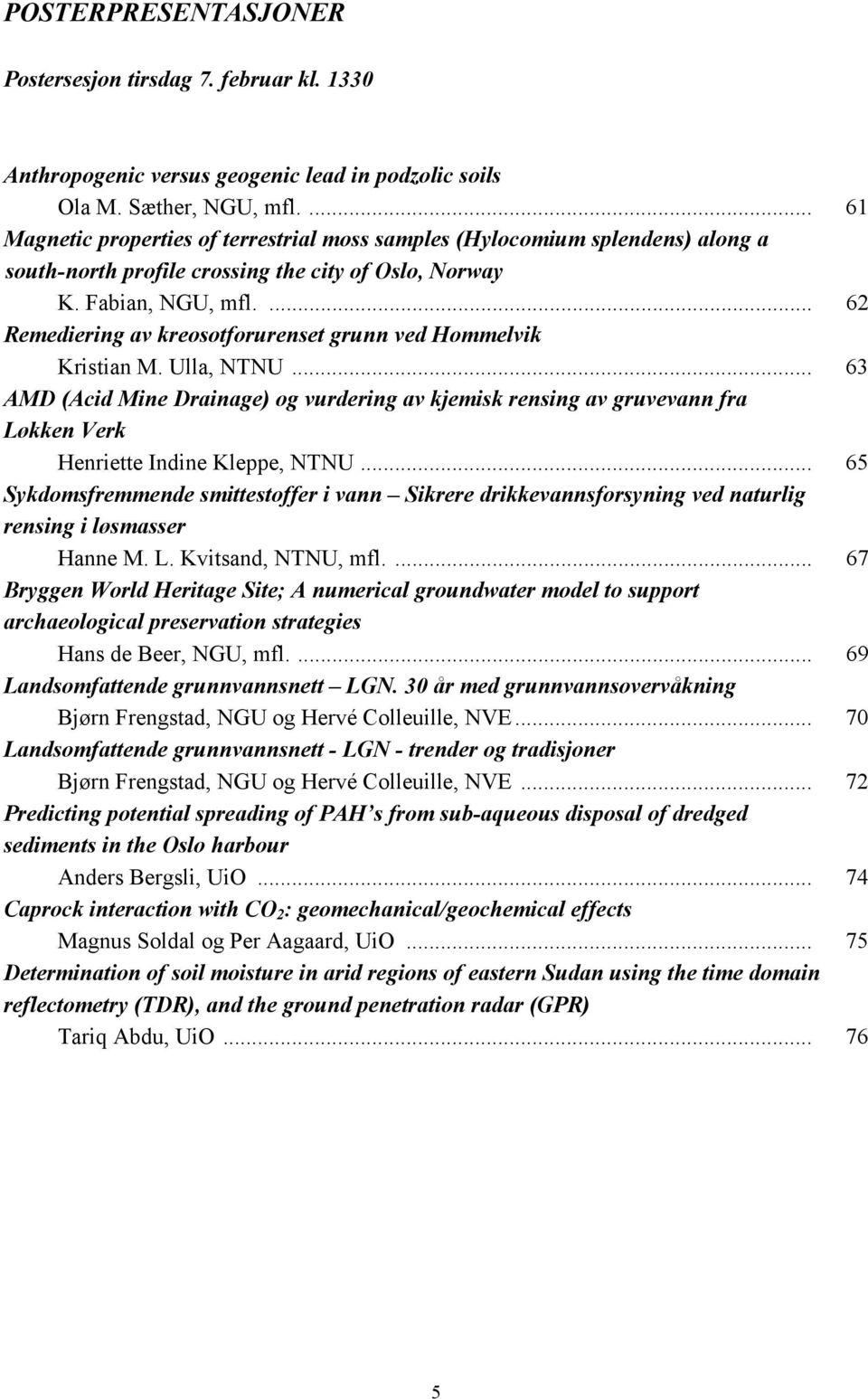 ... 62 Remediering av kreosotforurenset grunn ved Hommelvik Kristian M. Ulla, NTNU.