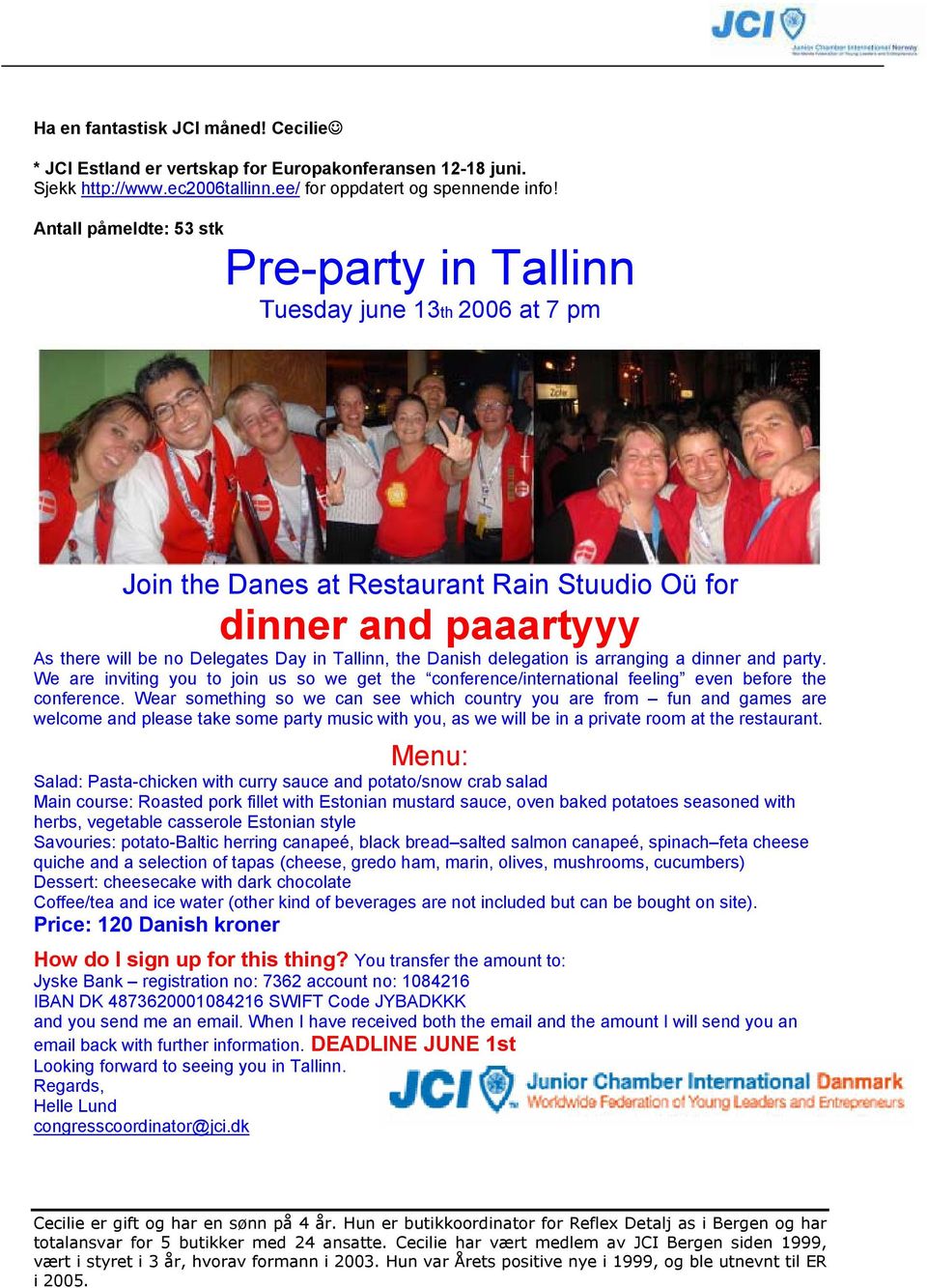Danish delegation is arranging a dinner and party. We are inviting you to join us so we get the conference/international feeling even before the conference.