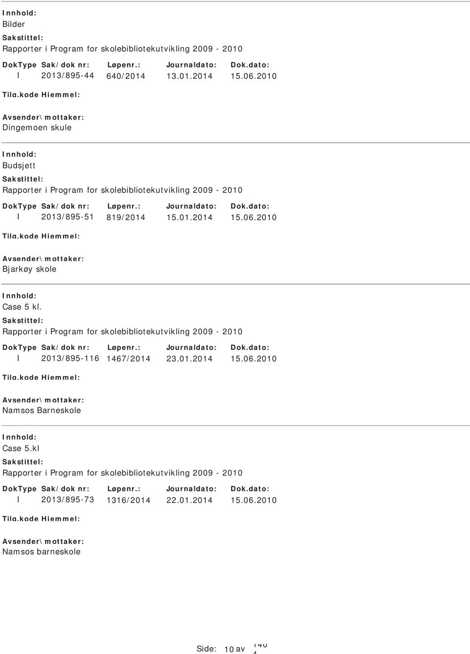 2010 Bjarkøy skole Case 5 kl. Rapporter i Program for skolebibliotekutvikling 2009-2010 2013/895-116 167/201 23.01.201 15.06.