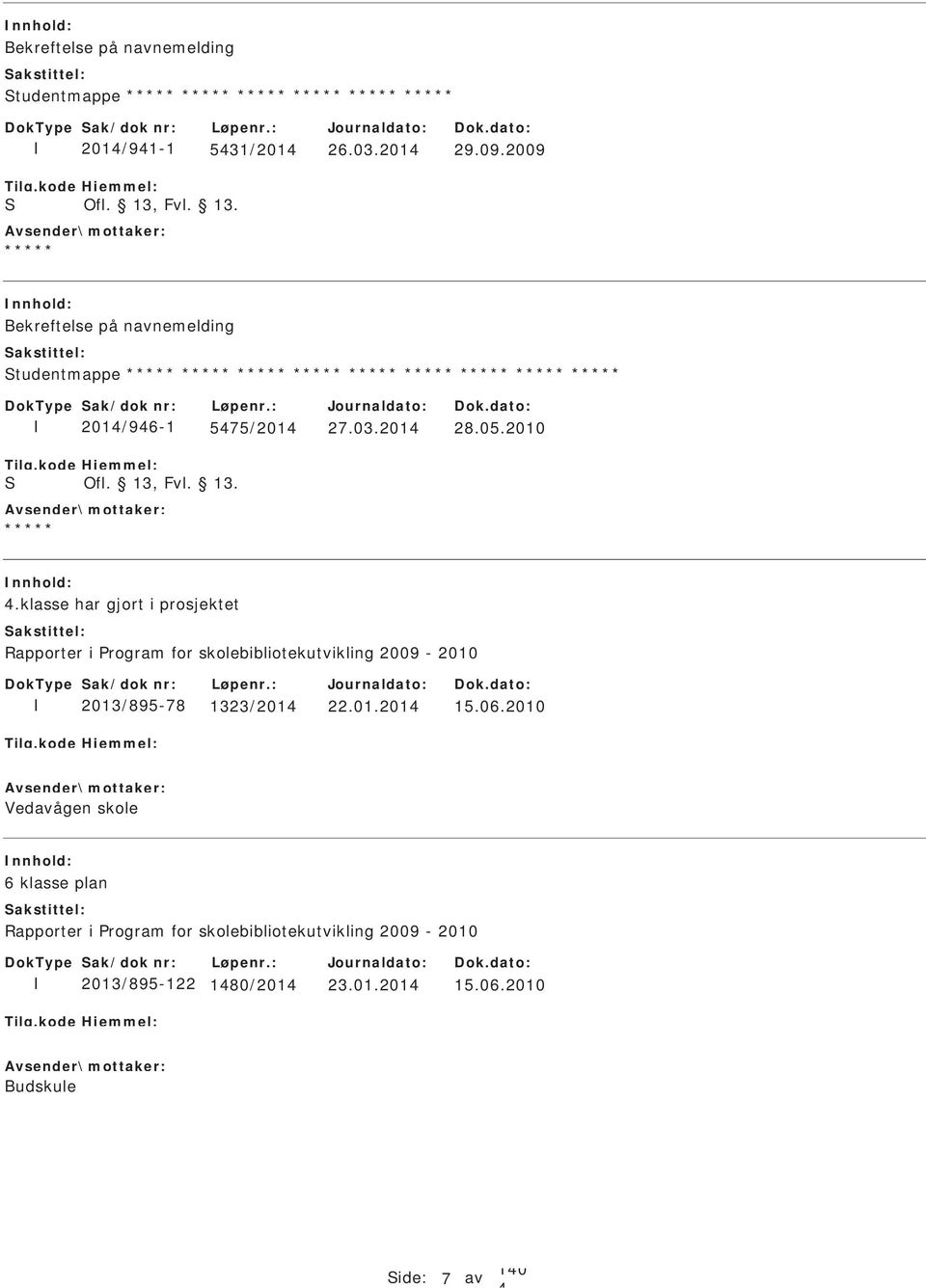 klasse har gjort i prosjektet Rapporter i Program for skolebibliotekutvikling 2009-2010 2013/895-78 1323/201