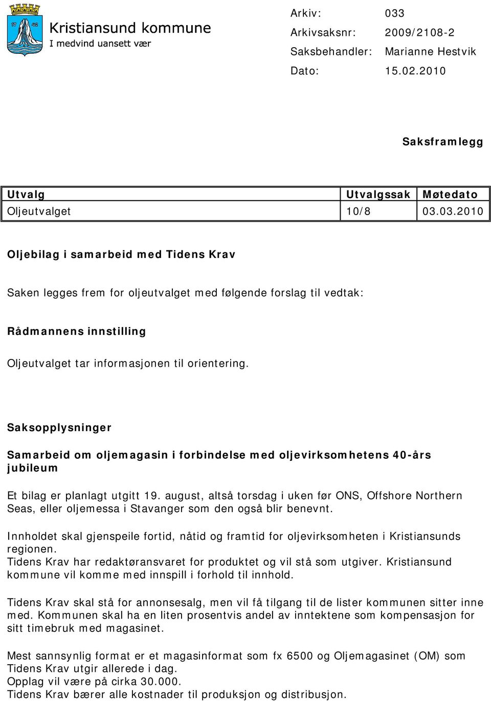 august, altså torsdag i uken før ONS, Offshore Northern Seas, eller oljemessa i Stavanger som den også blir benevnt.