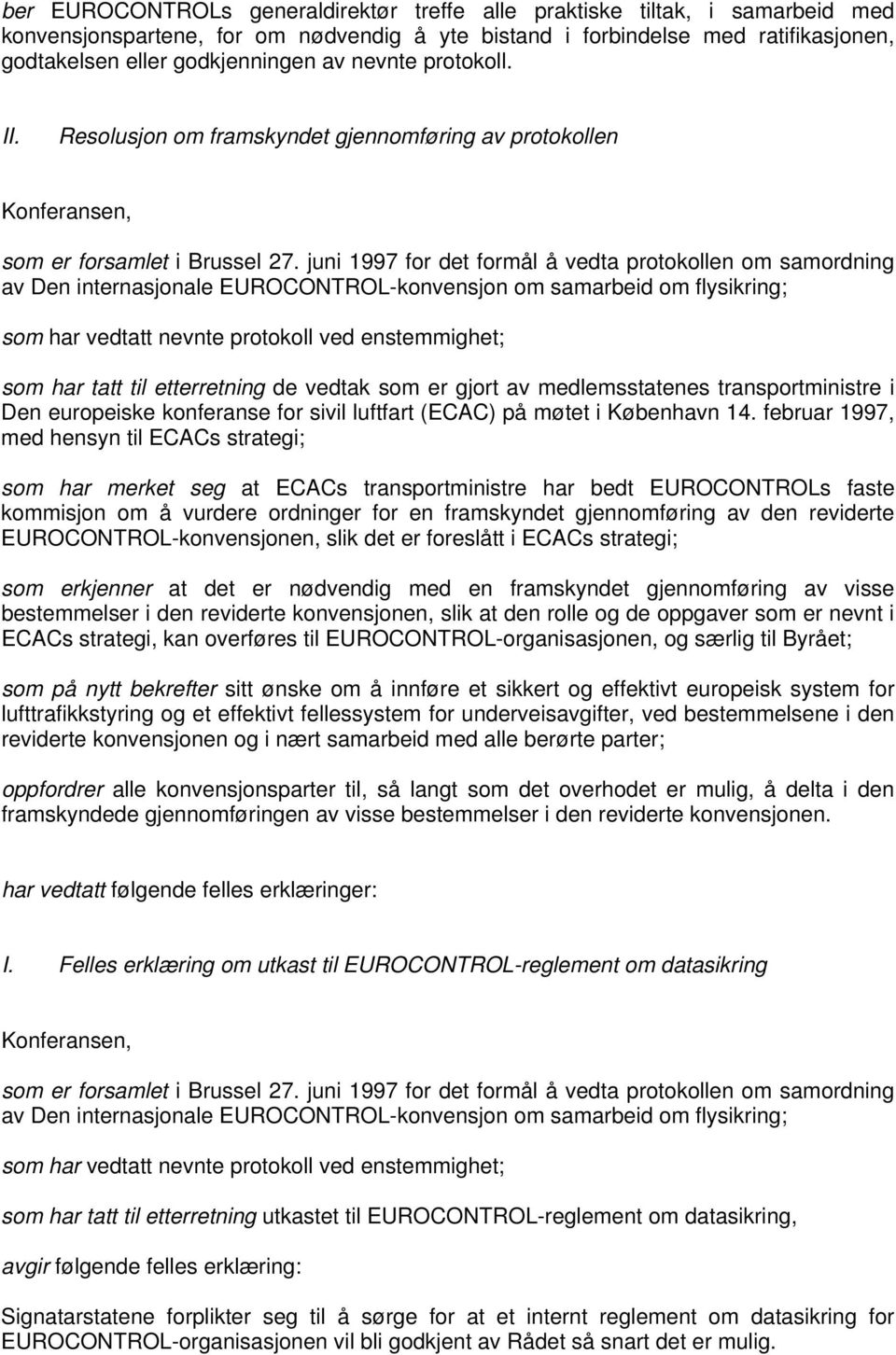 juni 1997 for det formål å vedta protokollen om samordning av Den internasjonale EUROCONTROL-konvensjon om samarbeid om flysikring; som har vedtatt nevnte protokoll ved enstemmighet; som har tatt til