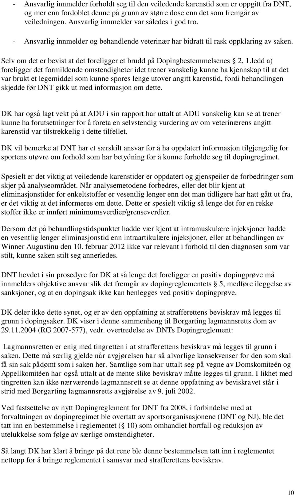 Selv om det er bevist at det foreligger et brudd på Dopingbestemmelsenes 2, 1.