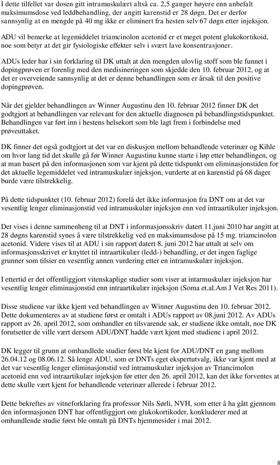 ADU vil bemerke at legemiddelet triamcinolon acetonid er et meget potent glukokortikoid, noe som betyr at det gir fysiologiske effekter selv i svært lave konsentrasjoner.