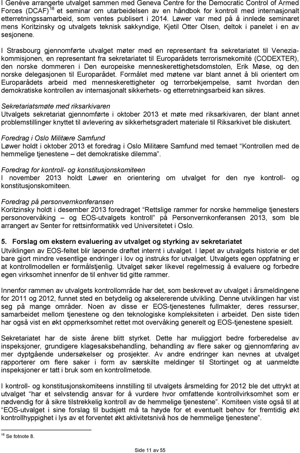 I Strasbourg gjennomførte utvalget møter med en representant fra sekretariatet til Veneziakommisjonen, en representant fra sekretariatet til Europarådets terrorismekomité (CODEXTER), den norske