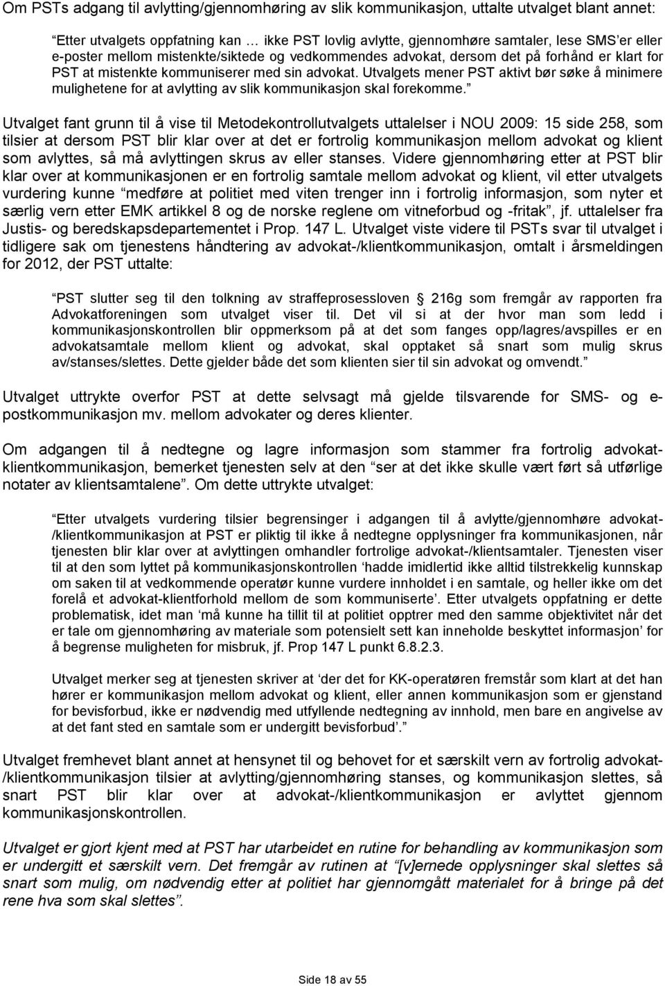 Utvalgets mener PST aktivt bør søke å minimere mulighetene for at avlytting av slik kommunikasjon skal forekomme.