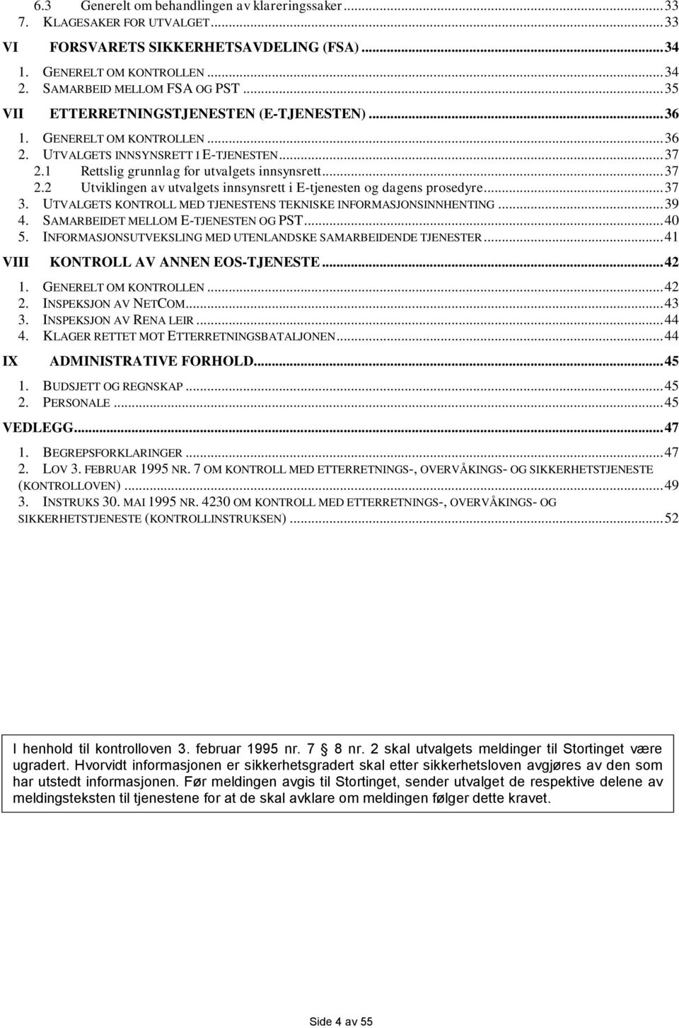 1 Rettslig grunnlag for utvalgets innsynsrett... 37 2.2 Utviklingen av utvalgets innsynsrett i E-tjenesten og dagens prosedyre... 37 3.