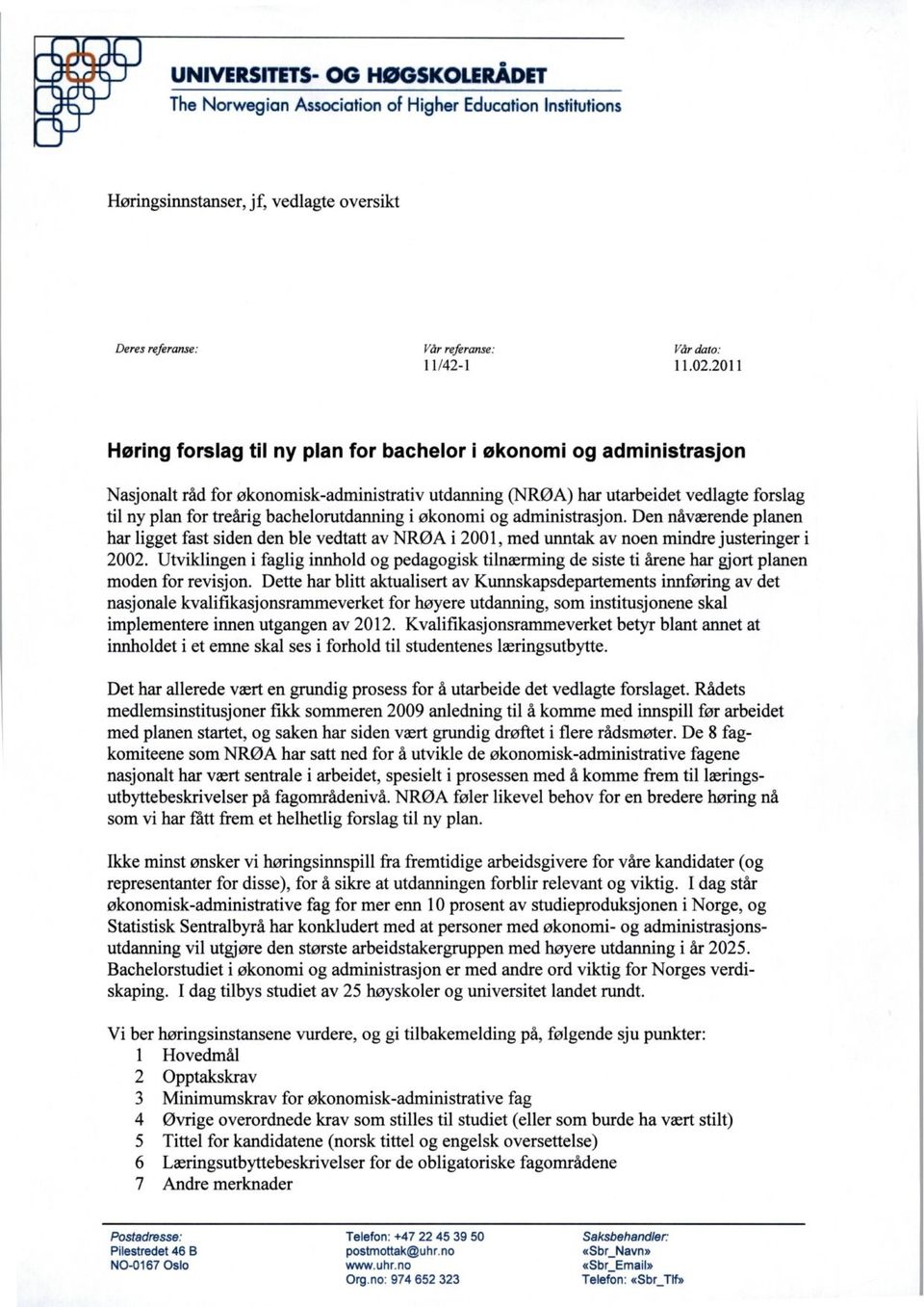 bachelorutdanning i økonomi og administrasjon. Den nåværende planen har ligget fast siden den ble vedtatt av NRØA i 2001, med unntak av noen mindre justeringer i 2002.