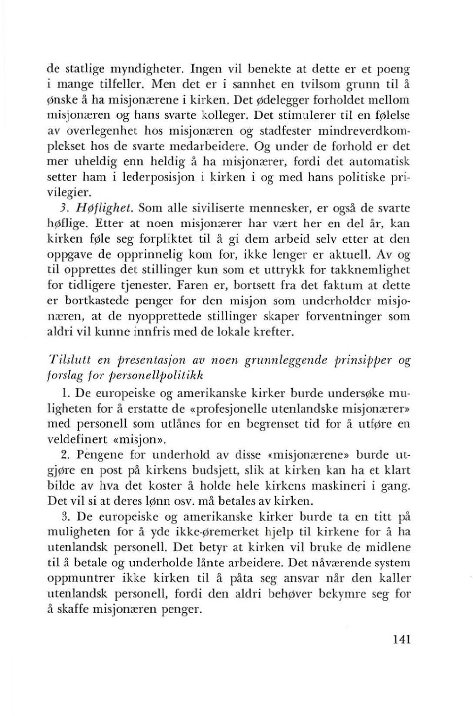 Og under de farhald er det mer uheldig enn heldig a ha misjan",rer, fardi det automatisk setter ham i lederpasisjon i kirken i ag med hans palitiske privilegier. 3. H {lighet.