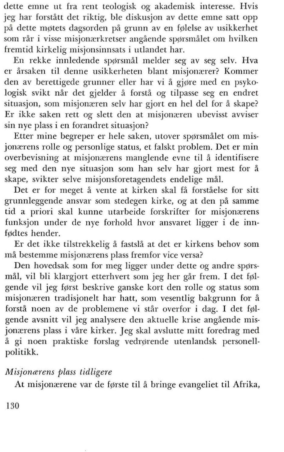 fremtid kirkelig misjonsinnsats i utlandet har. En rekke innledende sp rsmill melder seg av seg selv. Hva er arsaken til denne usikkerheten blant misjomerer?