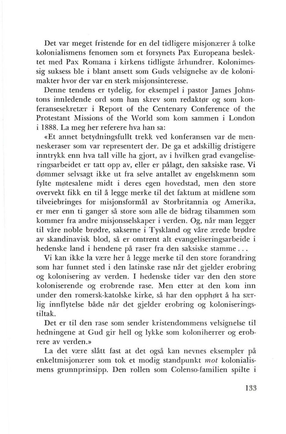 Denne tendens er tydelig, for eksempel i pastor James Johnstons innledende ord som han shev som redaktl'lr og som konferansesekret<er i Report of the Centenary Conference of the Protestant Missions