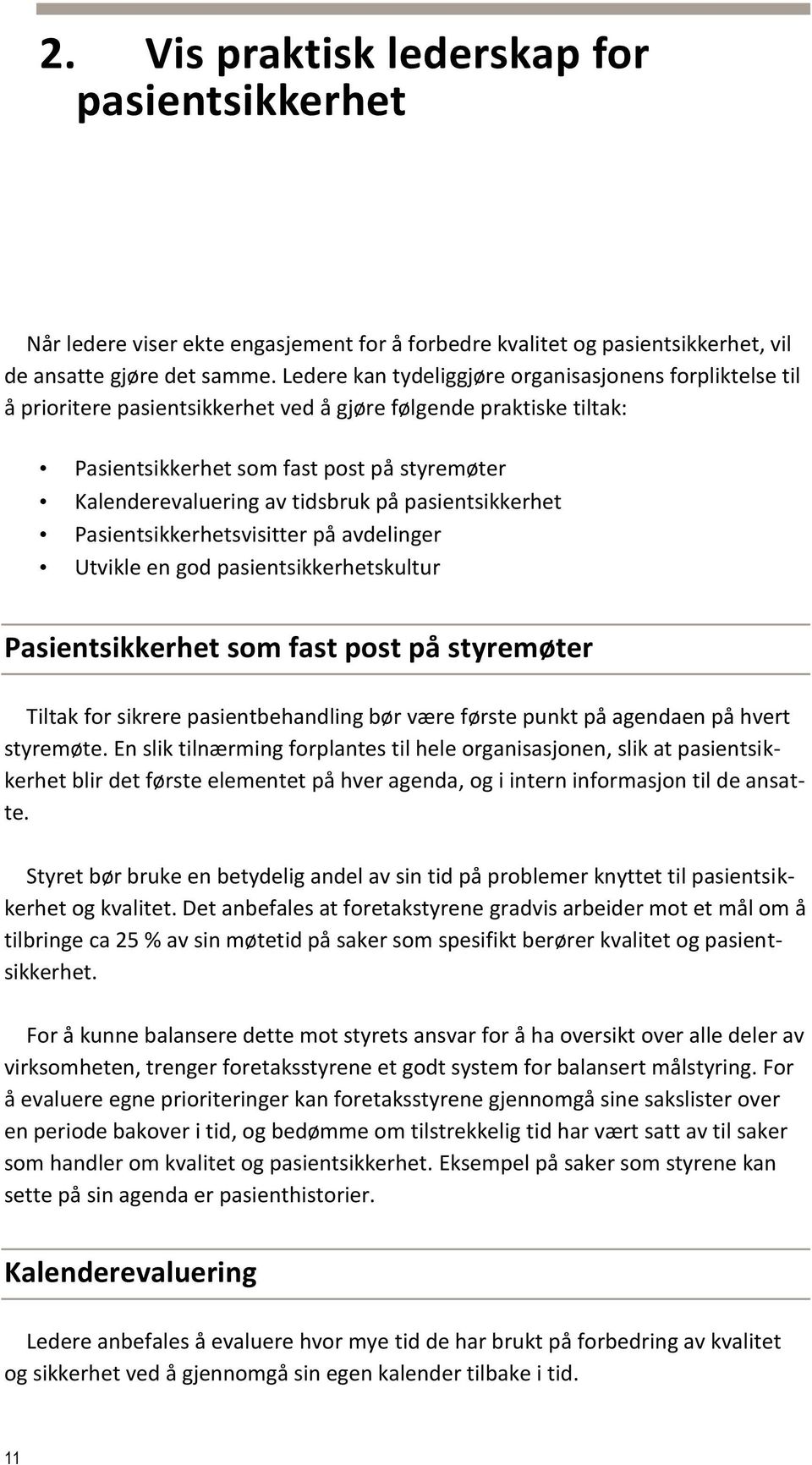 tidsbruk på pasientsikkerhet Pasientsikkerhetsvisitter på avdelinger Utvikle en god pasientsikkerhetskultur Pasientsikkerhet som fast post på styremøter Tiltak for sikrere pasientbehandling bør være