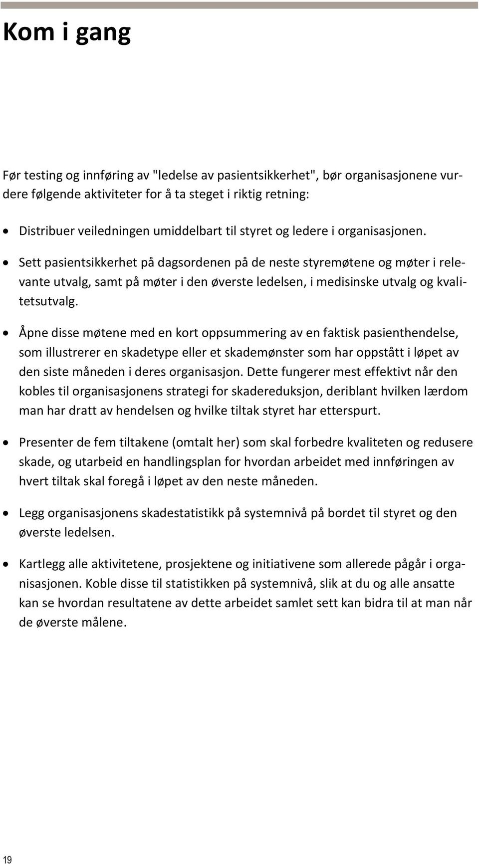 Åpne disse møtene med en kort oppsummering av en faktisk pasienthendelse, som illustrerer en skadetype eller et skademønster som har oppstått i løpet av den siste måneden i deres organisasjon.