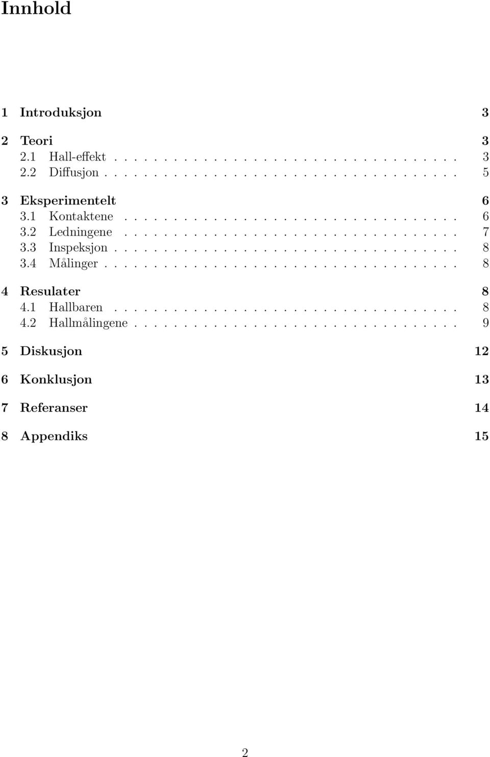 4 Målinger.................................... 8 4 Resulater 8 4.1 Hallbaren................................... 8 4.2 Hallmålingene.