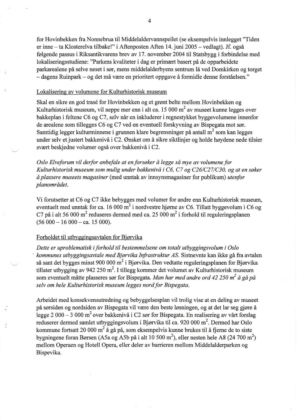 november 2004 til Statsbygg i forbindelse med lokaliseringsstudiene: "Parkens kvaliteter i dag er primært basert på de opparbeidete parkarealene på selve neset i sør, mens middelalderbyensentrum lå