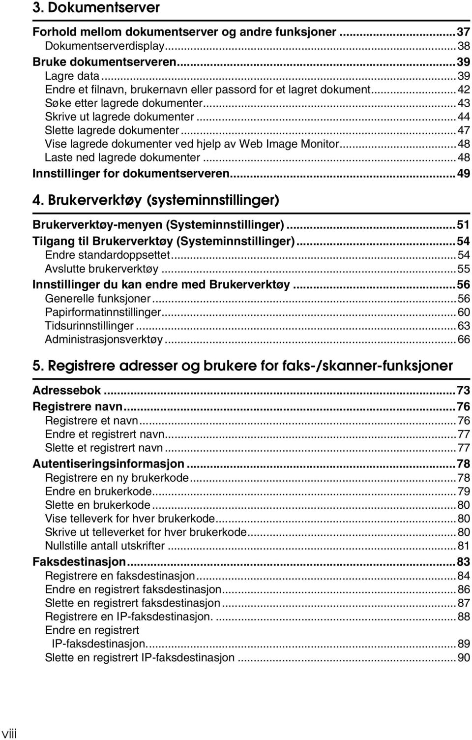 ..47 Vise lagrede dokumenter ved hjelp av Web Image Monitor...48 Laste ned lagrede dokumenter...48 Innstillinger for dokumentserveren...49 4.