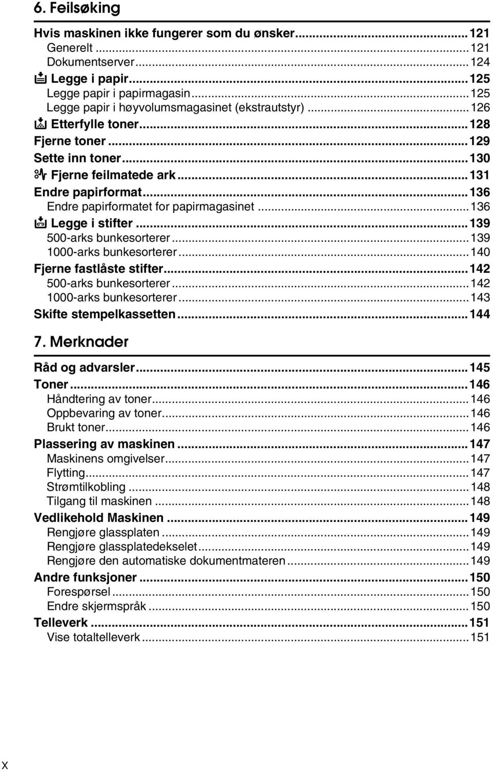 ..139 500-arks bunkesorterer...139 1000-arks bunkesorterer...140 Fjerne fastlåste stifter...142 500-arks bunkesorterer...142 1000-arks bunkesorterer...143 Skifte stempelkassetten...144 7.