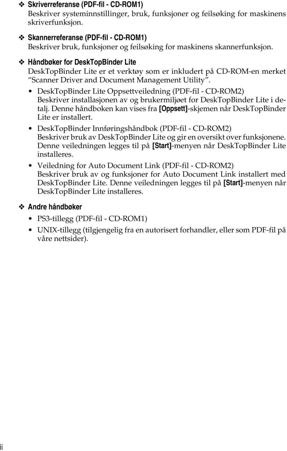 Håndbøker for DeskTopBinder Lite DeskTopBinder Lite er et verktøy som er inkludert på CD-ROM-en merket Scanner Driver and Document Management Utility.