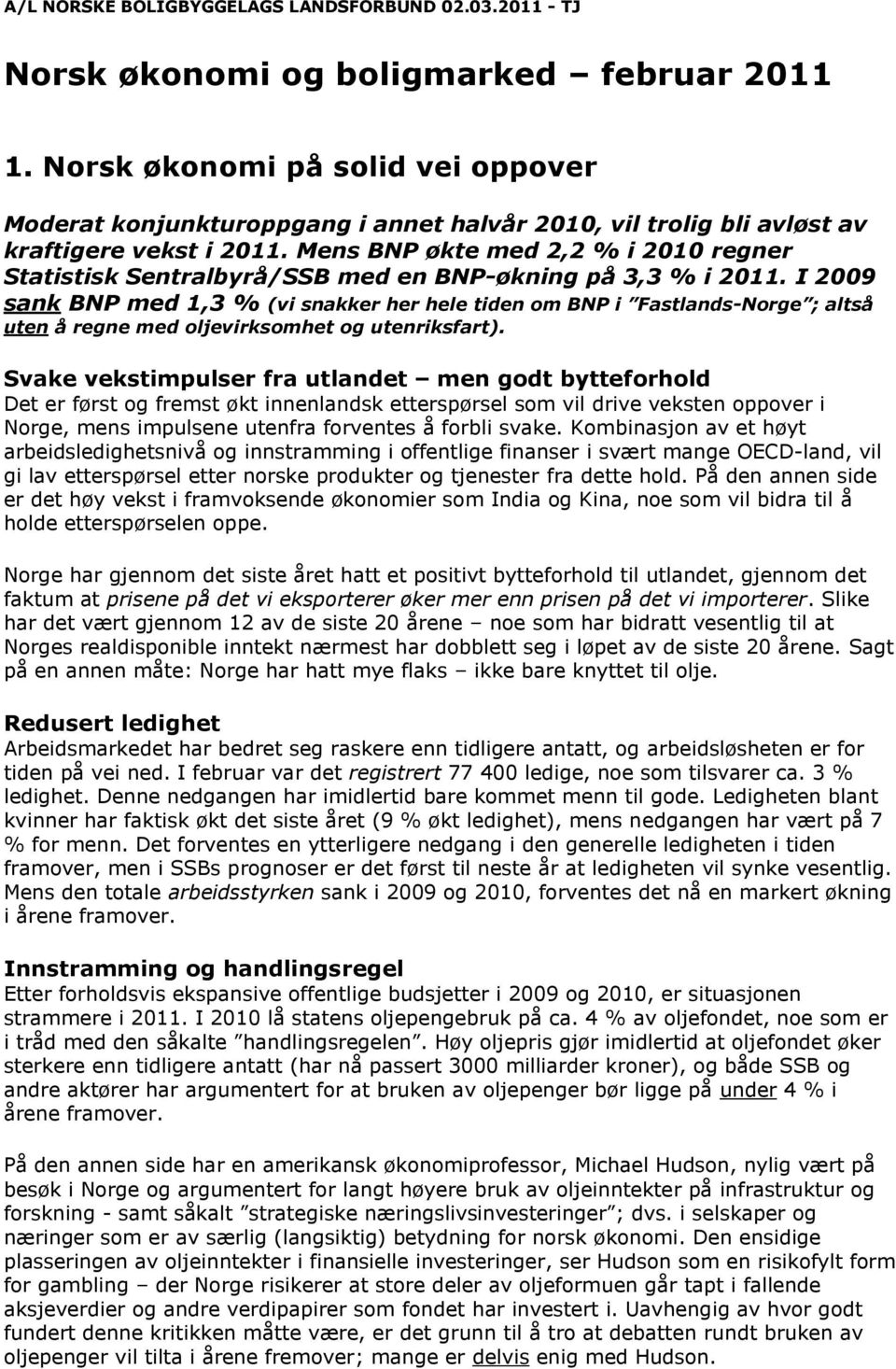 Mens BNP økte med 2,2 % i 2010 regner Statistisk Sentralbyrå/SSB med en BNP-økning på 3,3 % i 2011.