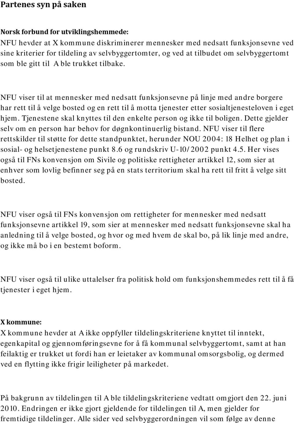 NFU viser til at mennesker med nedsatt funksjonsevne på linje med andre borgere har rett til å velge bosted og en rett til å motta tjenester etter sosialtjenesteloven i eget hjem.