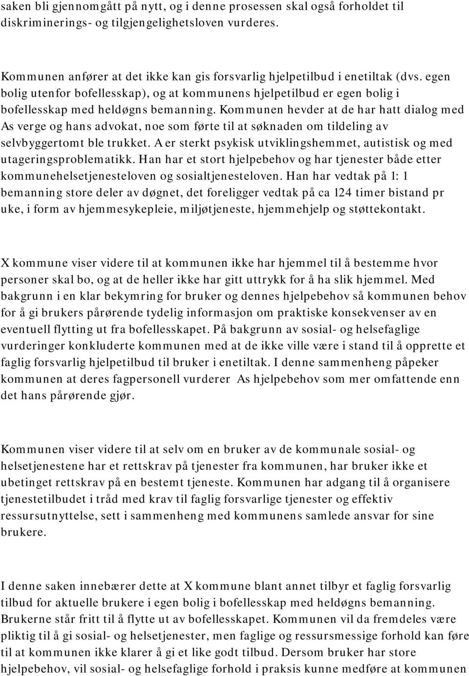 Kommunen hevder at de har hatt dialog med As verge og hans advokat, noe som førte til at søknaden om tildeling av selvbyggertomt ble trukket.