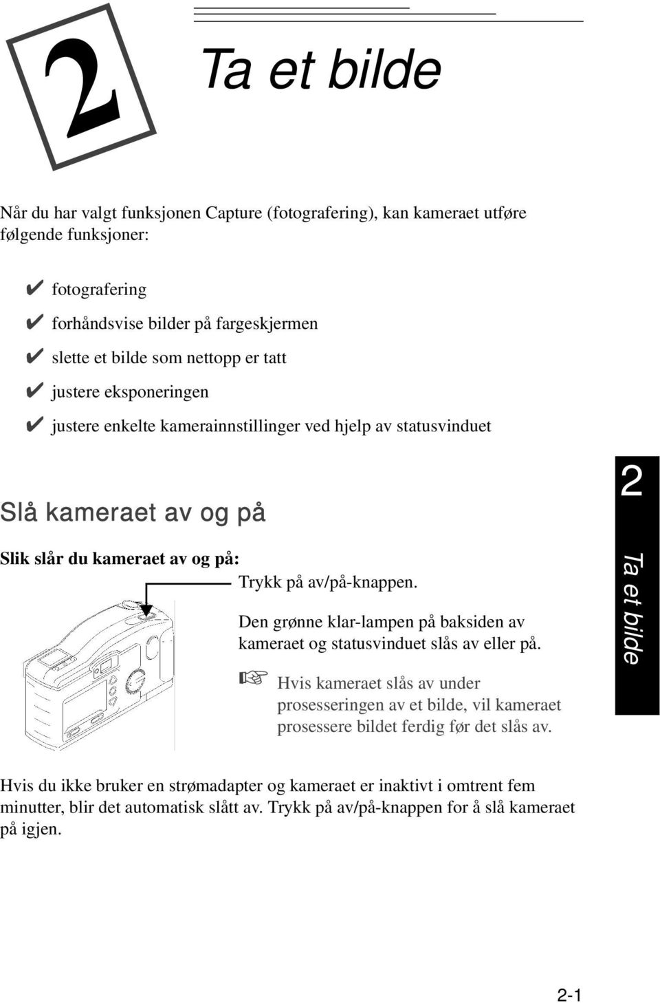 Den grønne klar-lampen på baksiden av kameraet og statusvinduet slås av eller på.