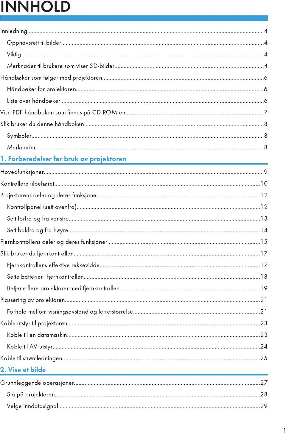 ..10 Projektorens deler og deres funksjoner...12 Kontrollpanel (sett ovenfra)...12 Sett forfra og fra venstre...13 Sett bakfra og fra høyre...14 Fjernkontrollens deler og deres funksjoner.