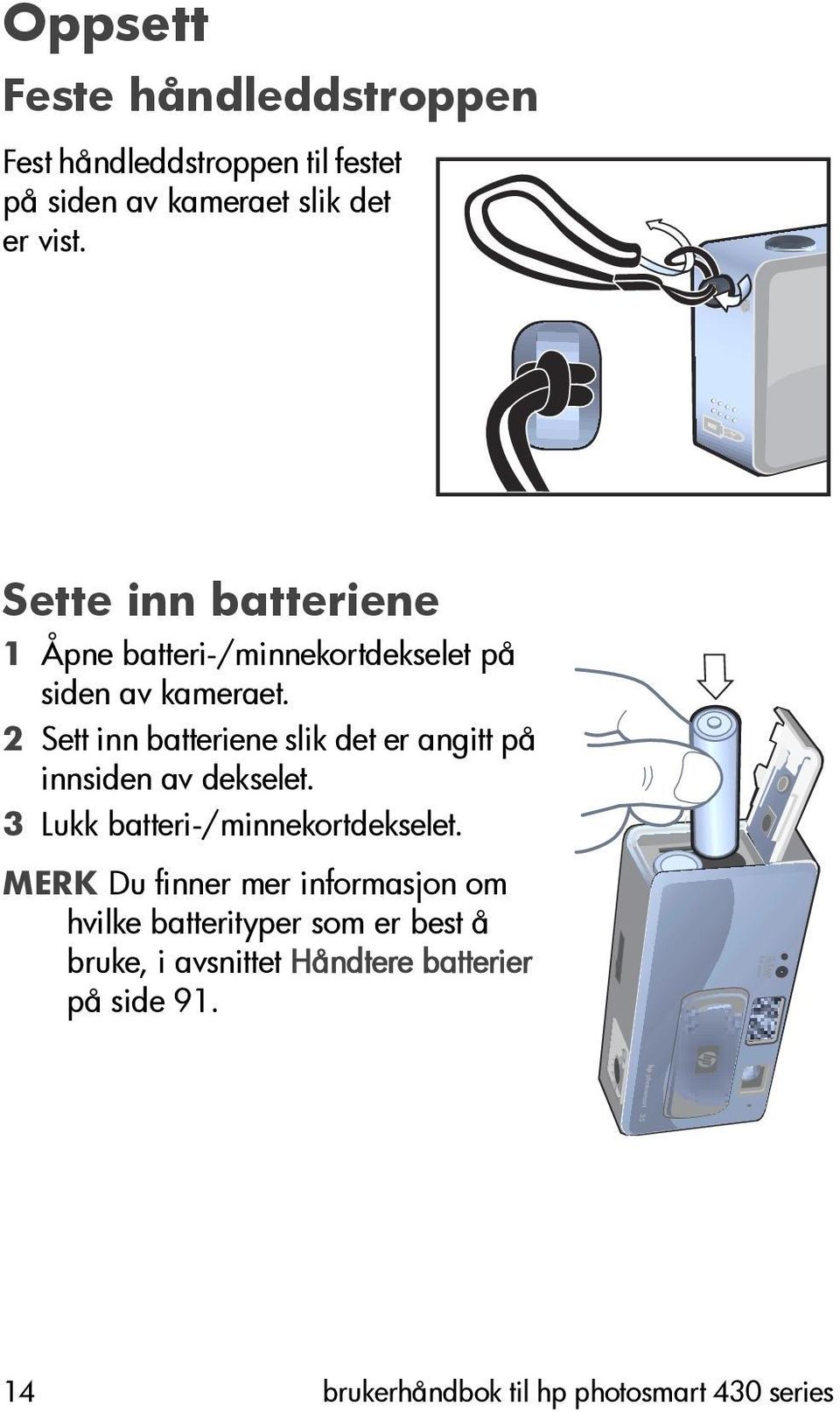 2 Sett inn batteriene slik det er angitt på innsiden av dekselet. 3 Lukk batteri-/minnekortdekselet.