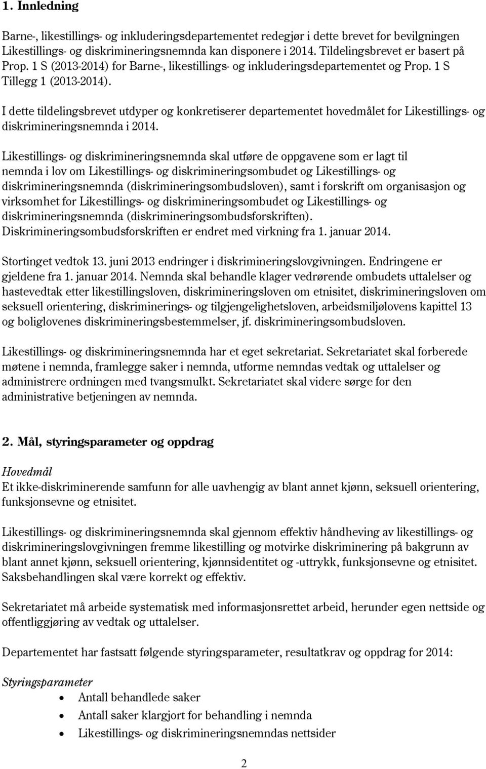 I dette tildelingsbrevet utdyper og konkretiserer departementet hovedmålet for Likestillings- og diskrimineringsnemnda i 2014.