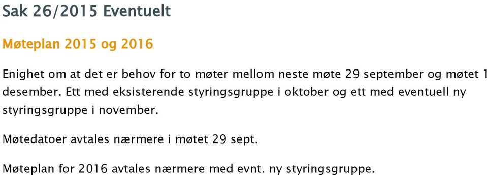 Ett med eksisterende styringsgruppe i oktober og ett med eventuell ny styringsgruppe