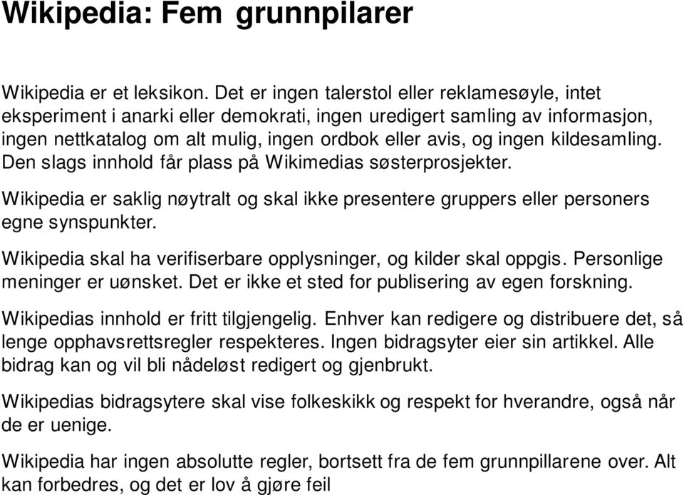 kildesamling. Den slags innhold får plass på Wikimedias søsterprosjekter. Wikipedia er saklig nøytralt og skal ikke presentere gruppers eller personers egne synspunkter.