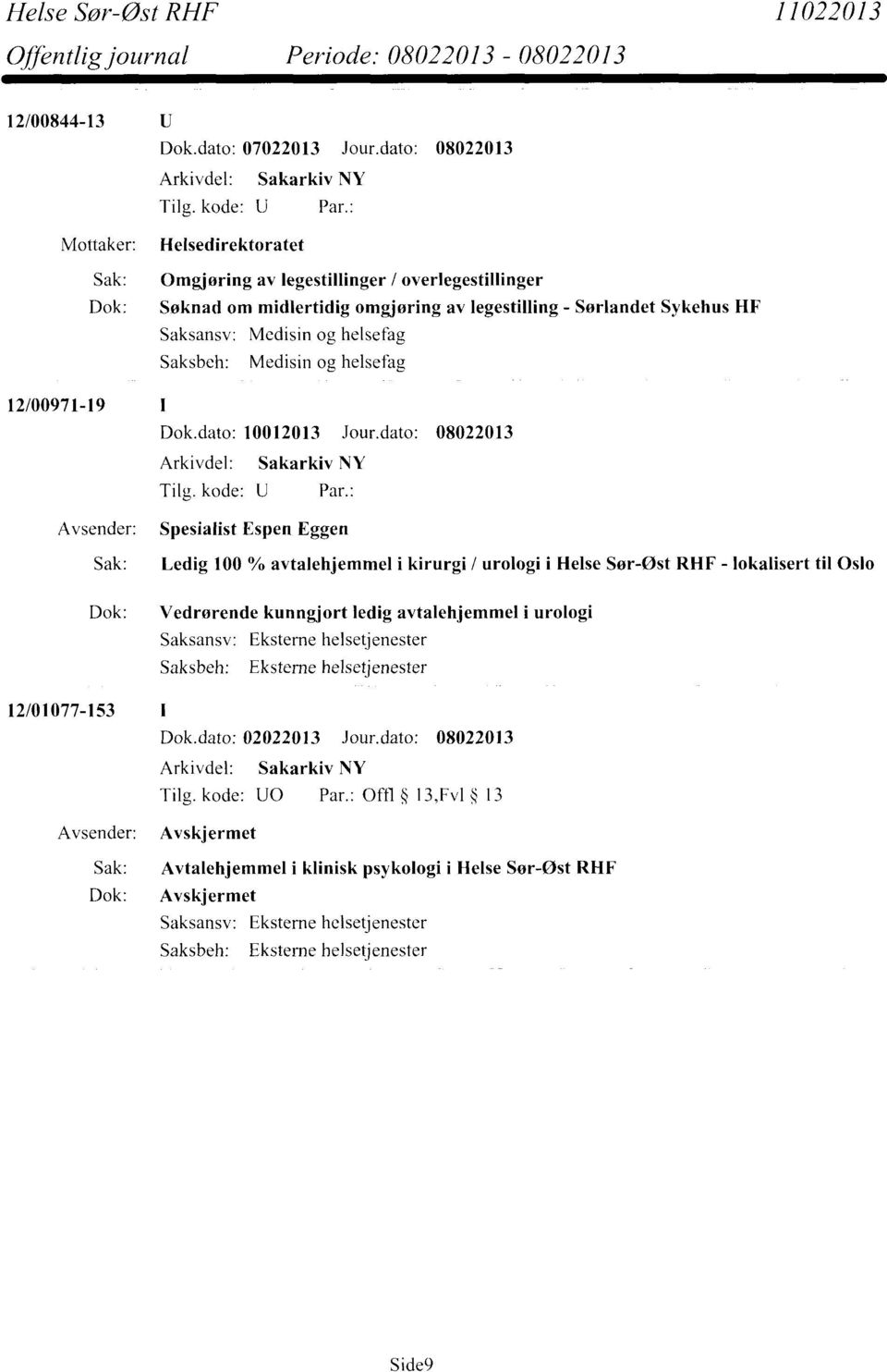 dato: 08022013 Avsender: Spesialist Espen Eggen Sak: Ledig 100 avtalehjemmel i kirurgi / urologi i Helse Sør-ost RHF - lokalisert til Oslo Dok: Vedrørende kunngjort ledig