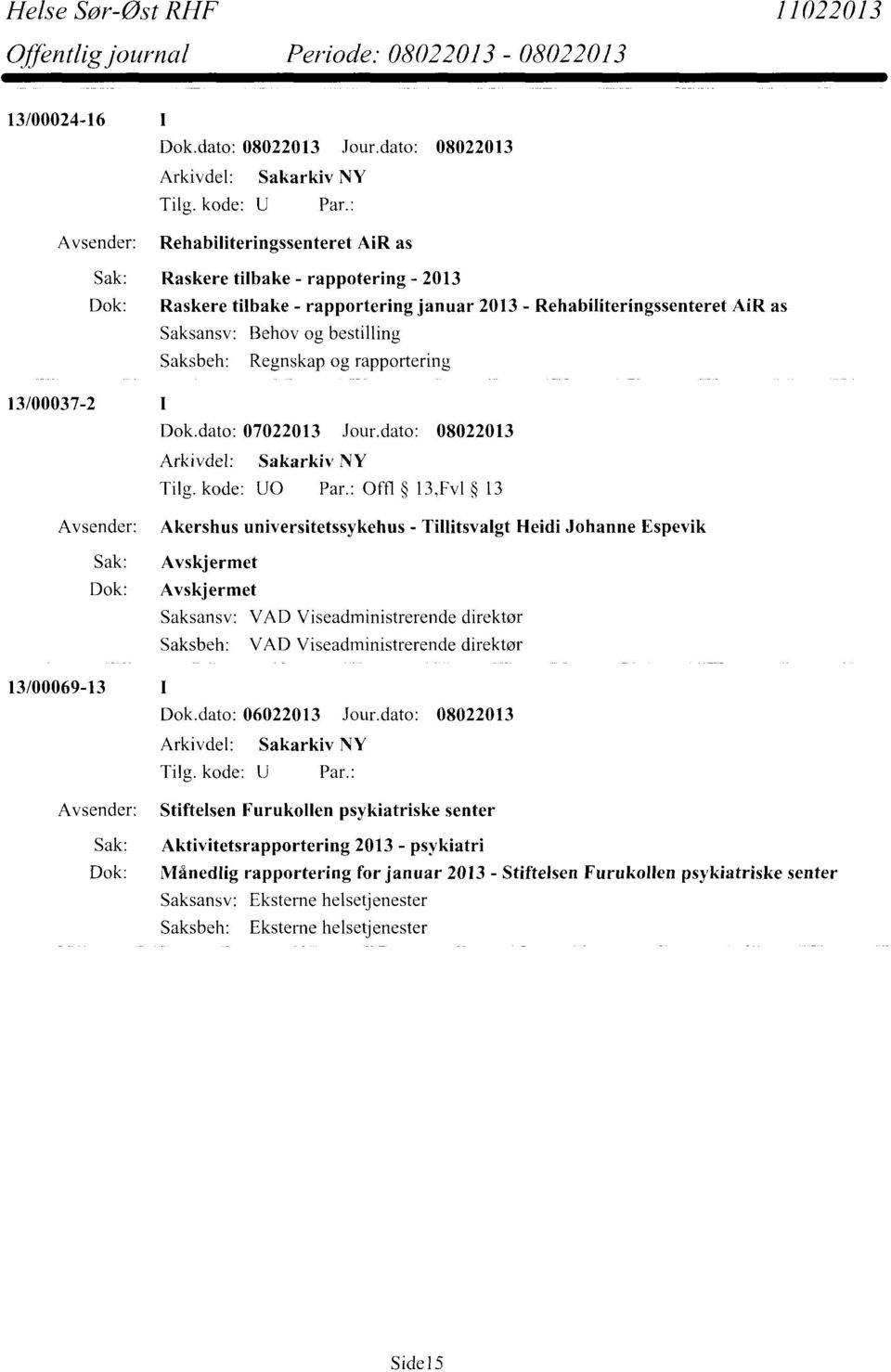 Saksansv: Behov og bestilling Saksbeh: Regnskap og rapportering 13/00037-2 Tilg. kode: U0 Par.