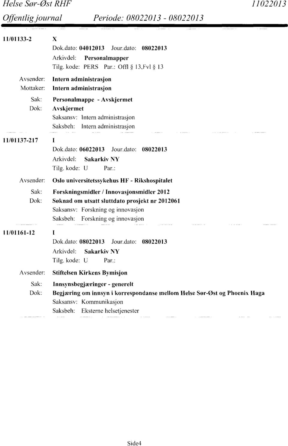 11/01137-217 I Avsender: Oslo universitetssykehus HF - Rikshospitalet Sak: Forskningsmidler / Innovasjonsmidler 2012 Dok: Søknad om utsatt sluttdato prosjekt nr 2012061 Saksansv: Forskning og