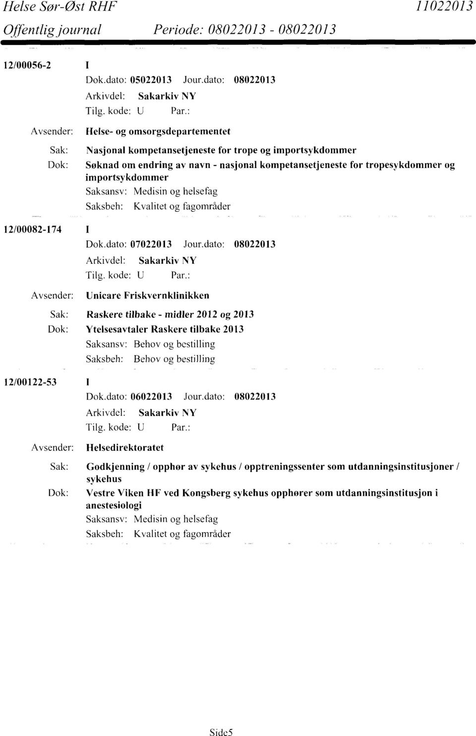 kompetansetjeneste for tropesykdommer og importsykdommer Avsender: Unicare Friskvernklinikken Sak: Raskere tilbake - midler 2012 og 2013 Dok: Ytelsesavtaler Raskere tilbake