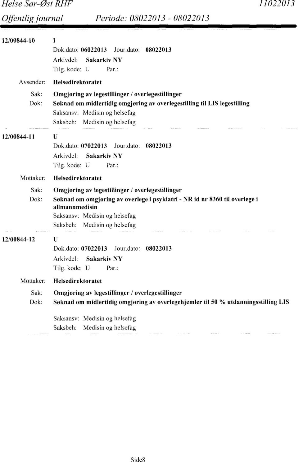 Søknad om omgjøring av overlege i psykiatri - NR id nr 8360 til overlege i allmannmedisin Saksbeh: Medisin og helsefag 12/00844-12 Mottaker: Helsedirektoratet Sak: