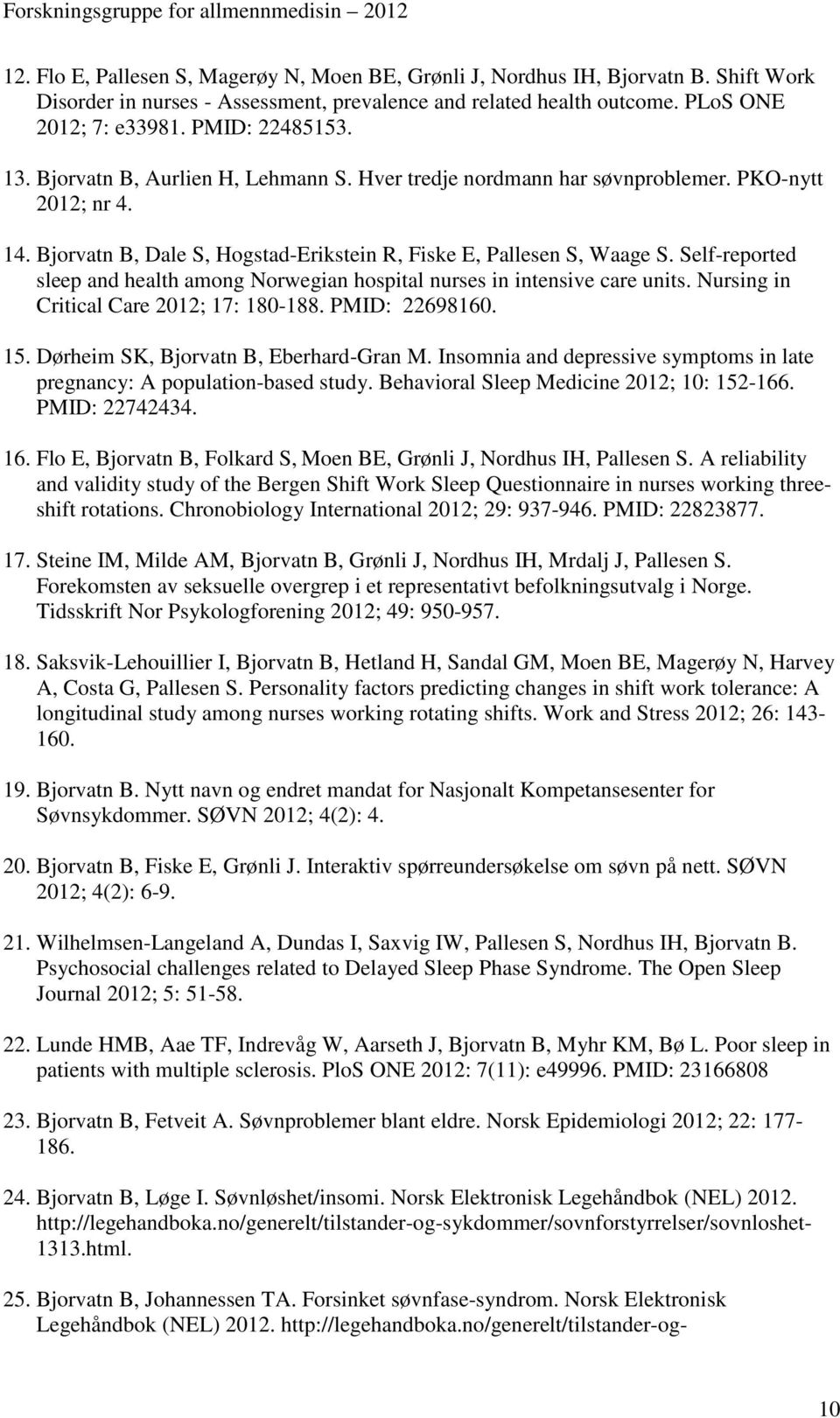 Self-reported sleep and health among Norwegian hospital nurses in intensive care units. Nursing in Critical Care 2012; 17: 180-188. PMID: 22698160. 15. Dørheim SK, Bjorvatn B, Eberhard-Gran M.