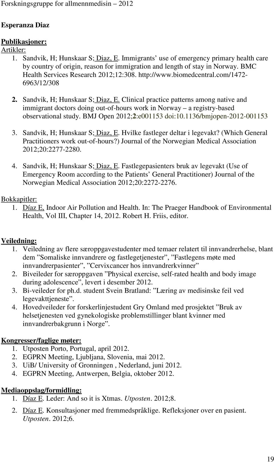 Clinical practice patterns among native and immigrant doctors doing out-of-hours work in Norway a registry-based observational study. BMJ Open 2012;2:e001153 doi:10.1136/bmjopen-2012-001153 3.