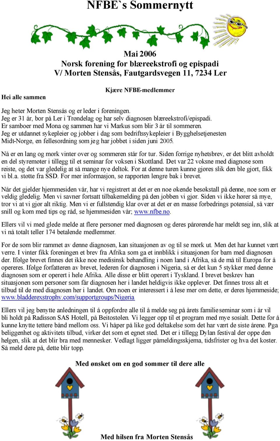 Jeg er utdannet sykepleier og jobber i dag som bedriftssykepleier i Bygghelsetjenesten Midt-Norge, en fellesordning som jeg har jobbet i siden juni 2005.