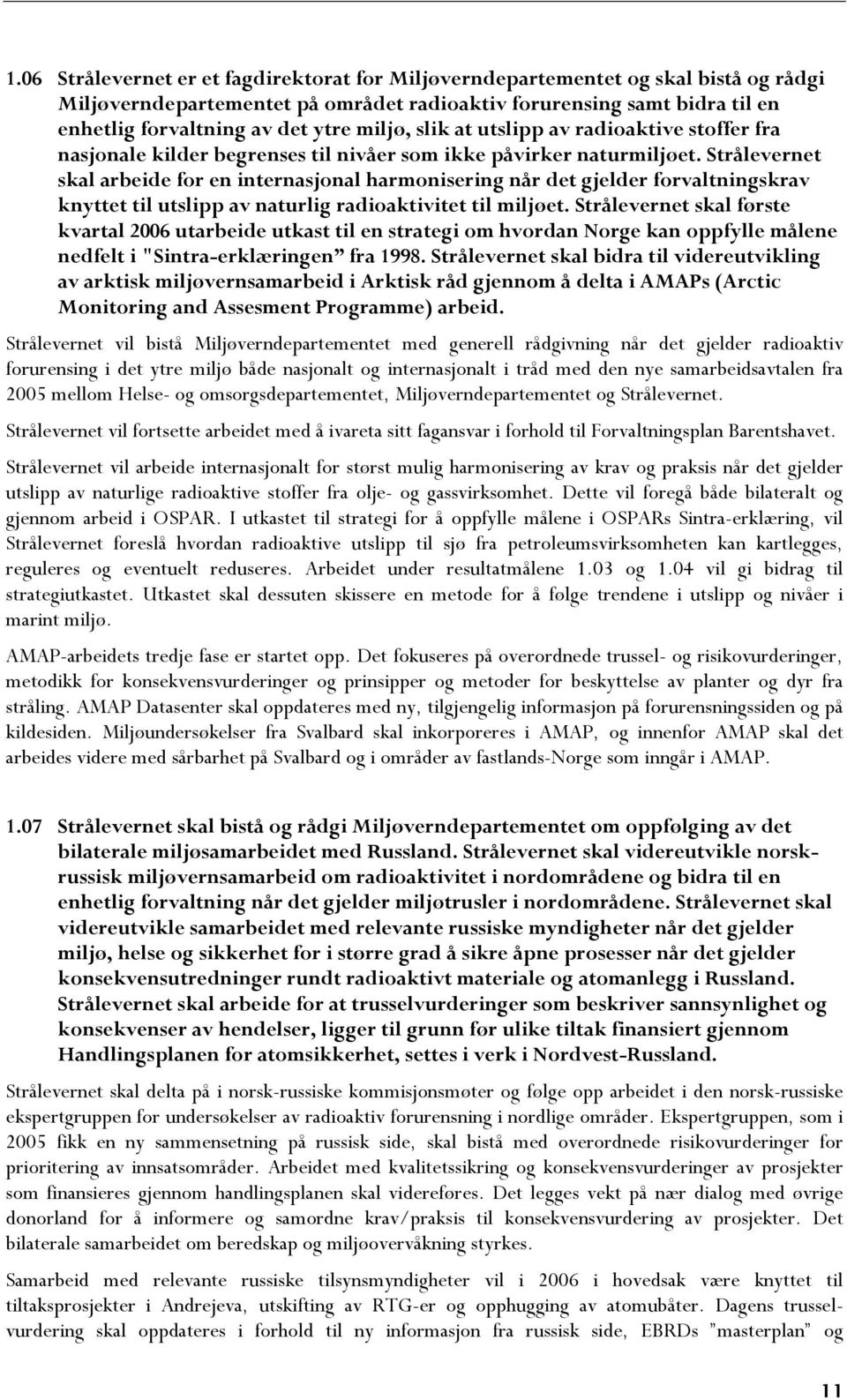 Strålevernet skal arbeide for en internasjonal harmonisering når det gjelder forvaltningskrav knyttet til utslipp av naturlig radioaktivitet til miljøet.