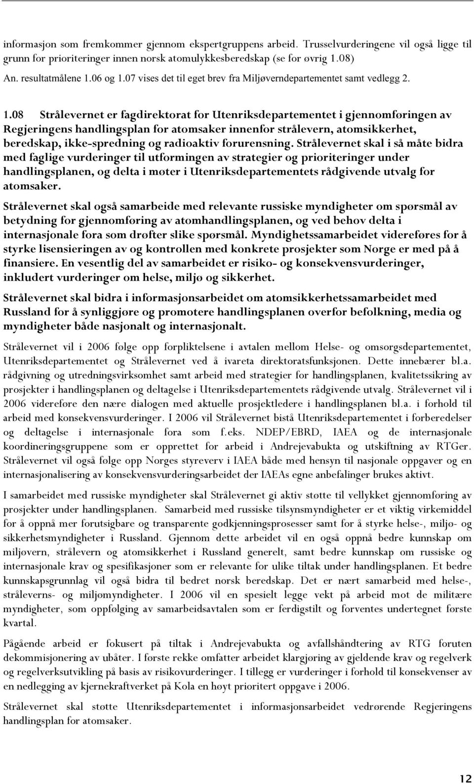 07 vises det til eget brev fra Miljøverndepartementet samt vedlegg 2. 1.