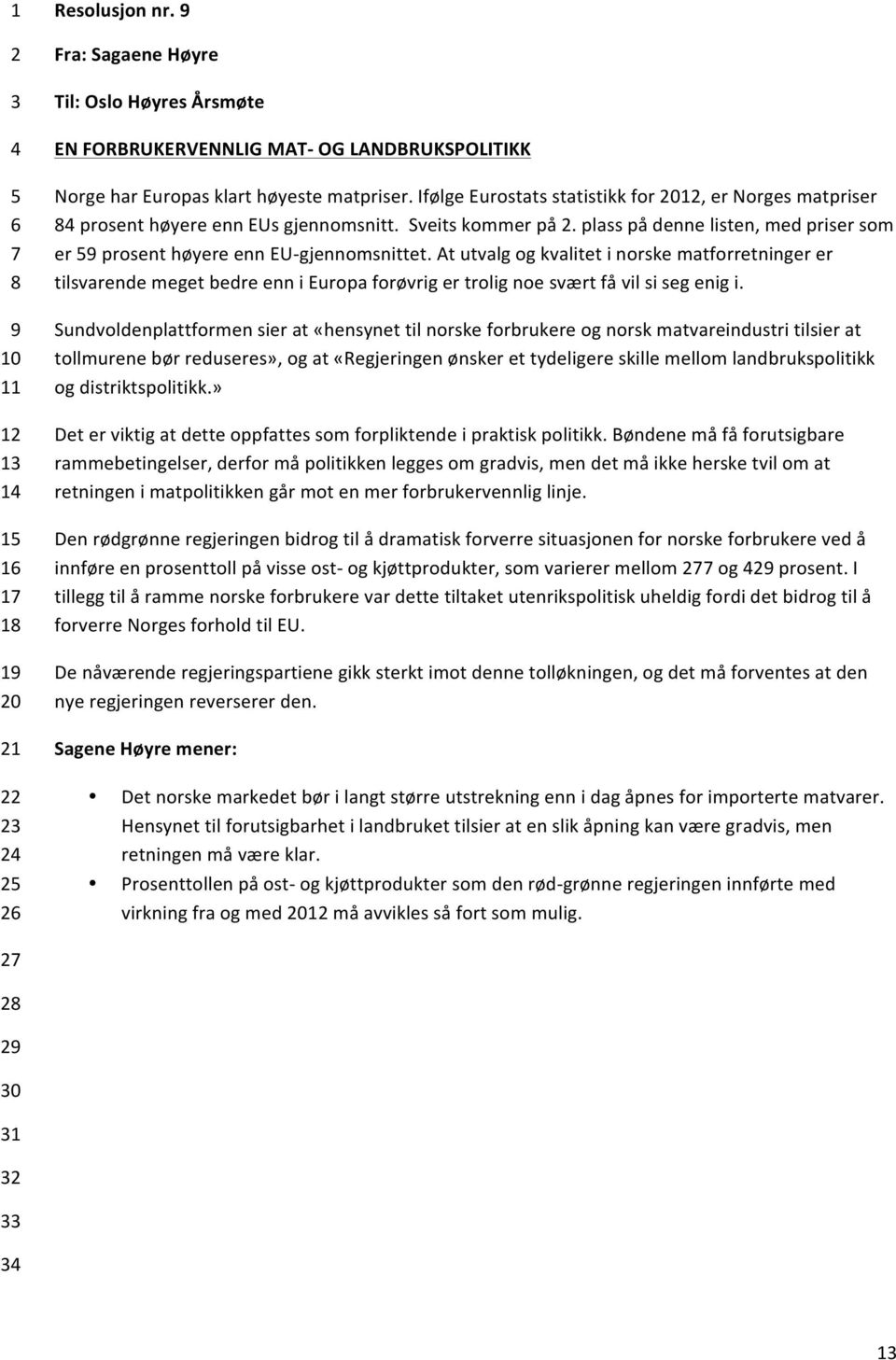 At utvalg og kvalitet i norske matforretninger er tilsvarende meget bedre enn i Europa forøvrig er trolig noe svært få vil si seg enig i.