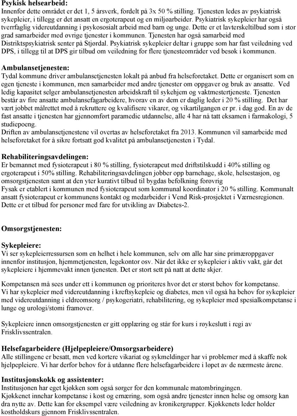 Tjenesten har også samarbeid med Distriktspsykiatrisk senter på Stjørdal.