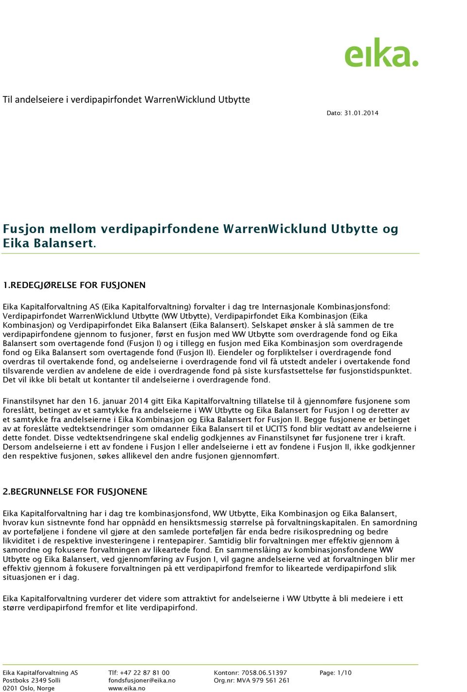 Verdipapirfondet Eika Kombinasjon (Eika Kombinasjon) og Verdipapirfondet Eika Balansert (Eika Balansert).